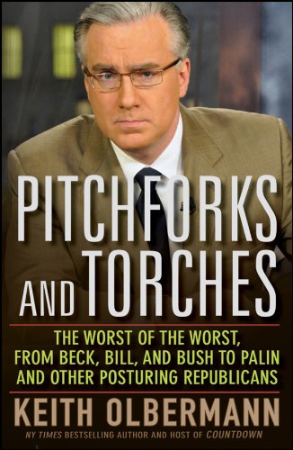 Keith Olbermann/Pitchforks and Torches@ The Worst of the Worst, from Beck, Bill, and Bush